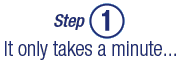 It only takes a minute... Step 1